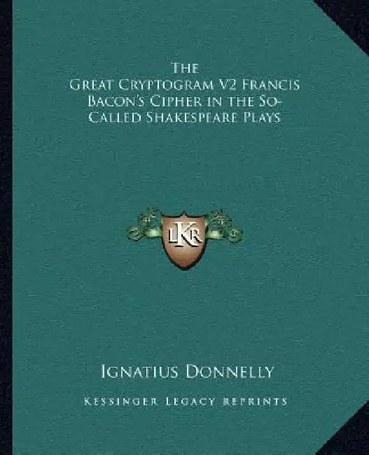 The Great Cryptogram V2 Francis Bacon's Cipher in the So-Called Shakespeare Plays by Ignatius Donnelly