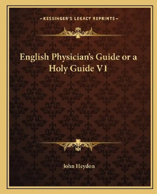 English Physician's Guide or a Holy Guide V1 by John Heydon
