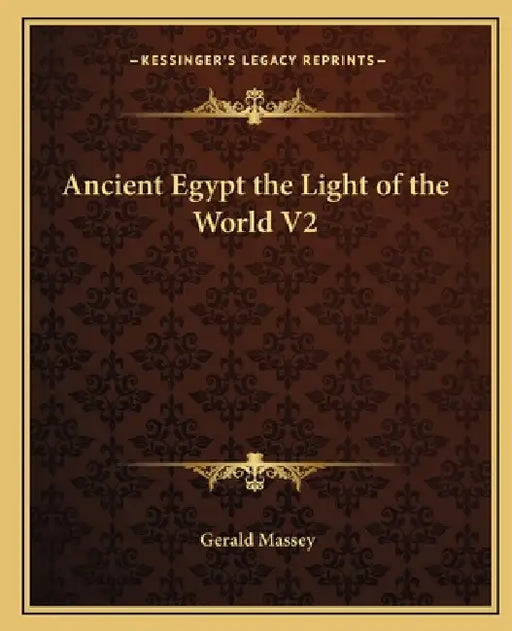 Ancient Egypt the Light of the World V2 by Gerald Massey