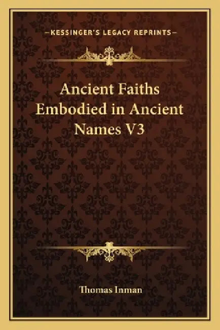 Ancient Faiths Embodied in Ancient Names V3 by Thomas Inman