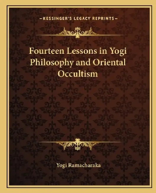 Fourteen Lessons in Yogi Philosophy and Oriental Occultism by Yogi Ramacharaka