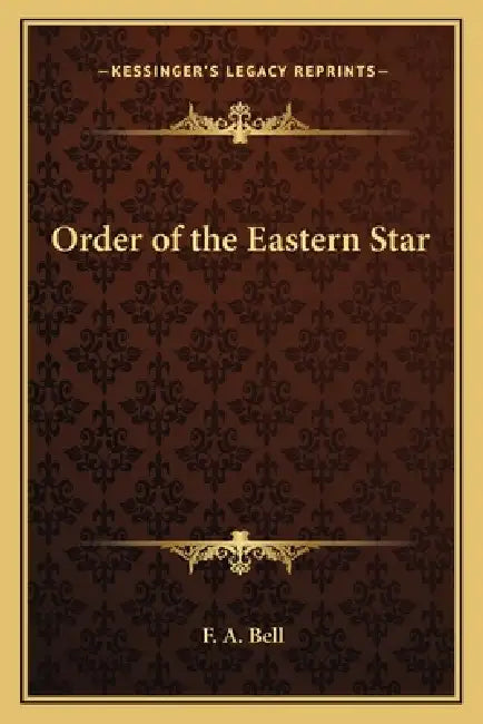 Order of the Eastern Star by F. a. Bell
