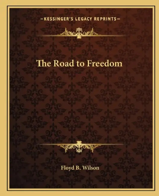 The Road to Freedom by Floyd B. Wilson
