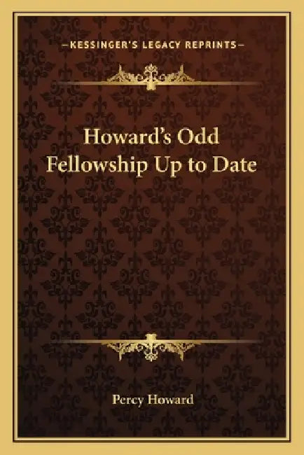 Howard's Odd Fellowship Up to Date by Percy Howard