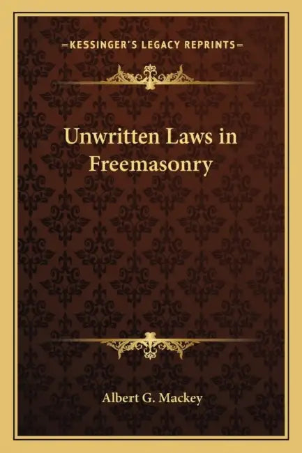 Unwritten Laws in Freemasonry by Albert G. Mackey