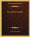 Be Good to Yourself by Orison Swett Marden