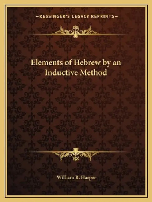 Elements of Hebrew by an Inductive Method by William R. Harper