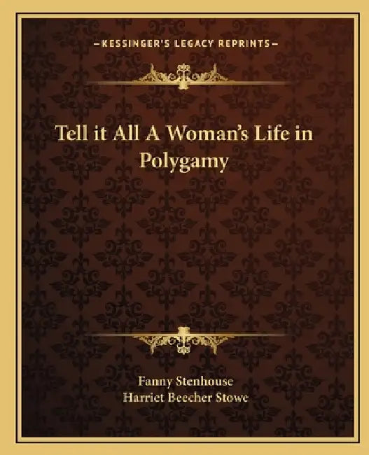 Tell it All A Woman's Life in Polygamy by Fanny Stenhouse, Harriet Beecher Stowe