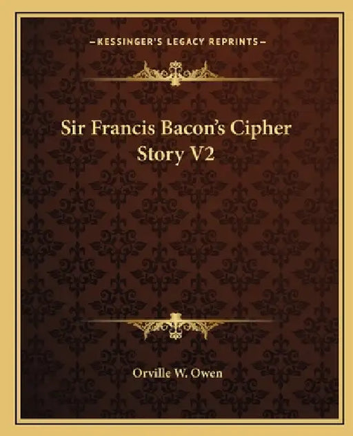 Sir Francis Bacon's Cipher Story V2 by Orville W. Owen