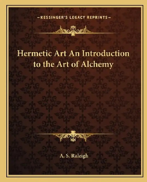 Hermetic Art An Introduction to the Art of Alchemy by A. S. Raleigh