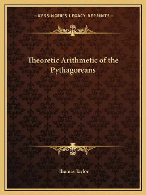 Theoretic Arithmetic of the Pythagoreans by Thomas Taylor