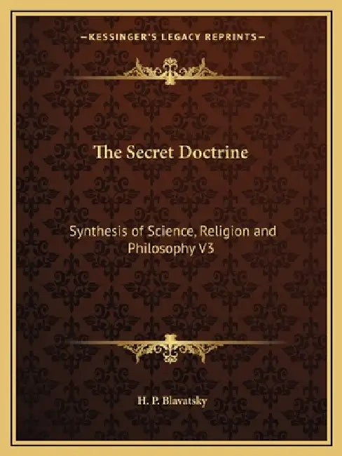 The Secret Doctrine: Synthesis of Science, Religion and Philosophy V3 by H. P. Blavatsky