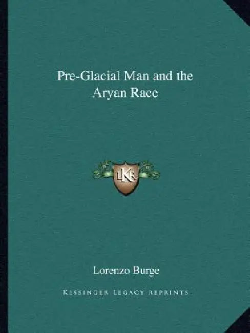 Pre-Glacial Man and the Aryan Race by Lorenzo Burge