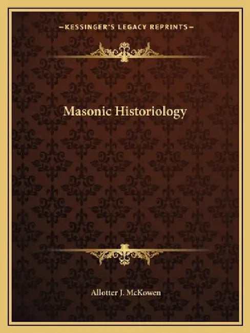 Masonic Historiology by Allotter J. McKowen