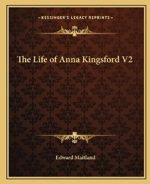 The Life of Anna Kingsford V2 by Edward Maitland