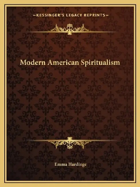 Modern American Spiritualism by Emma Hardinge