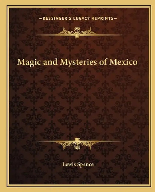 Magic and Mysteries of Mexico by Lewis Spence