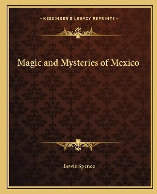 Magic and Mysteries of Mexico by Lewis Spence