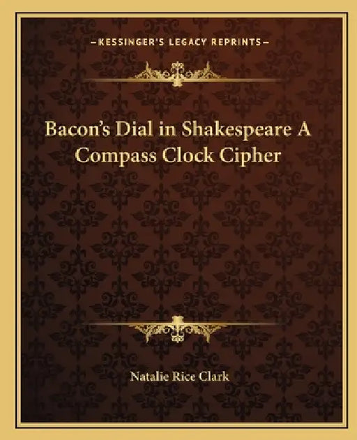 Bacon's Dial in Shakespeare A Compass Clock Cipher by Natalie Rice Clark