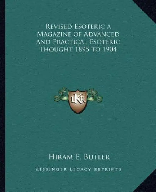 Revised Esoteric a Magazine of Advanced and Practical Esoteric Thought 1895 to 1904 by Hiram E. Butler