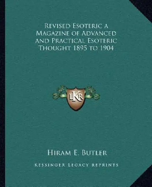 Revised Esoteric a Magazine of Advanced and Practical Esoteric Thought 1895 to 1904 by Hiram E. Butler