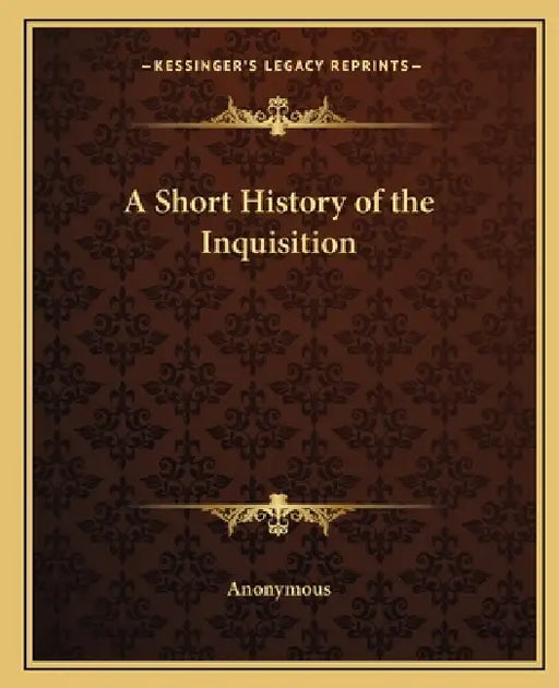 A Short History of the Inquisition by Anonymous