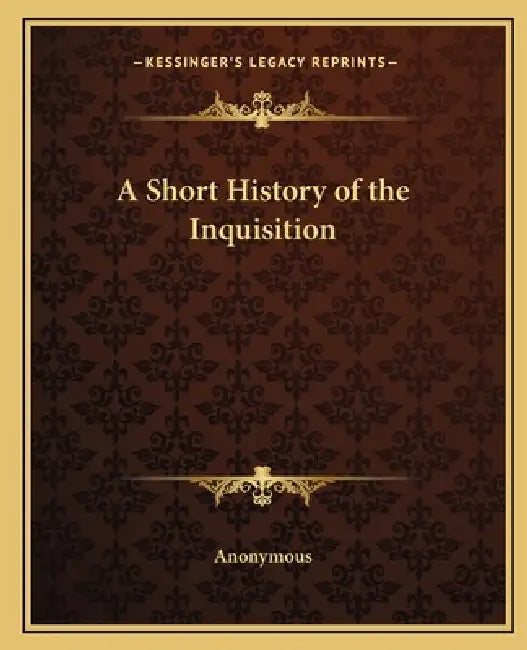 A Short History of the Inquisition by Anonymous