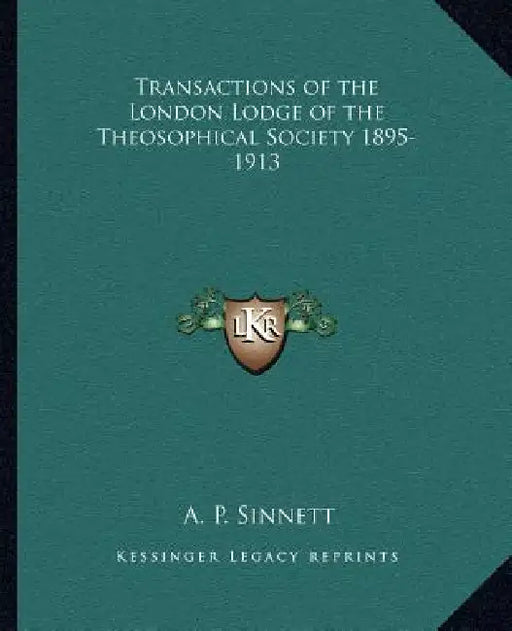 Transactions of the London Lodge of the Theosophical Society 1895-1913 by A. P. Sinnett