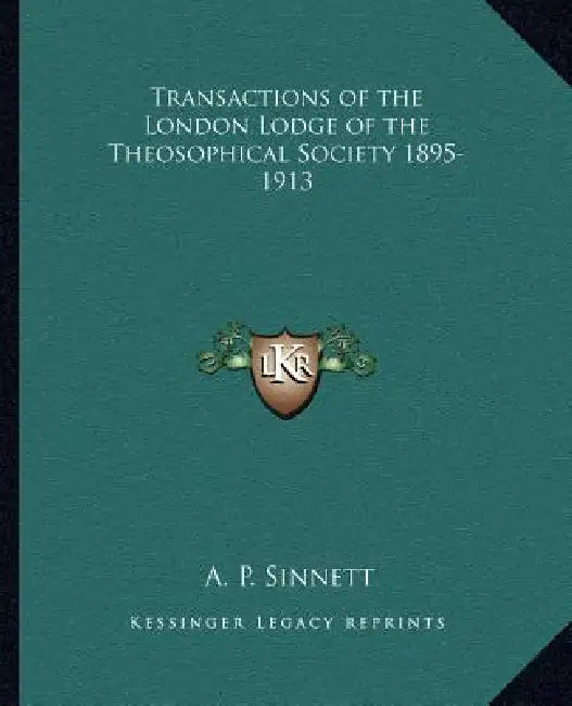 Transactions of the London Lodge of the Theosophical Society 1895-1913 by A. P. Sinnett
