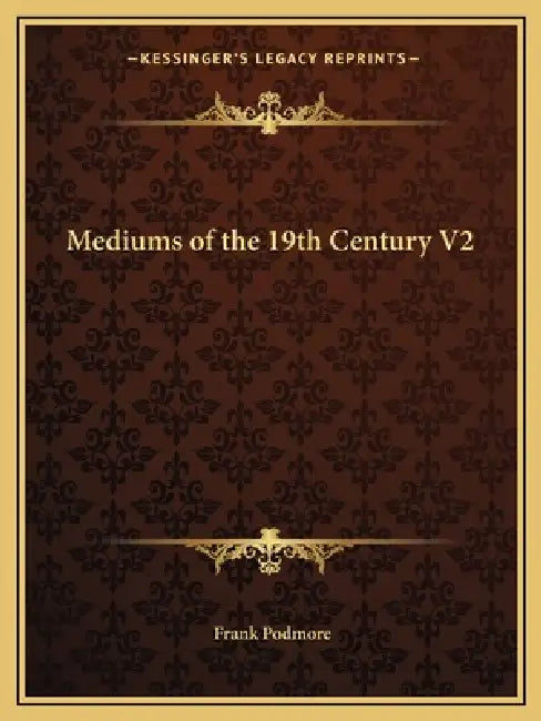 Mediums of the 19th Century V2 by Frank Podmore
