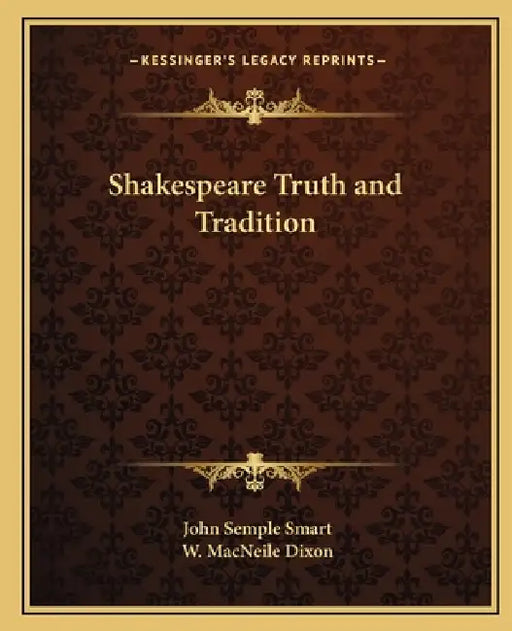Shakespeare Truth and Tradition by John Semple Smart, W. Macneile Dixon