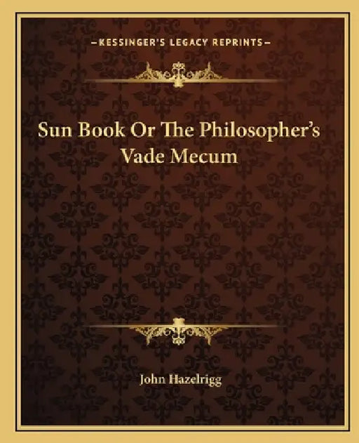 Sun Book Or The Philosopher's Vade Mecum by John Hazelrigg