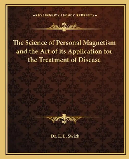 The Science of Personal Magnetism and the Art of its Application for the Treatment of Disease by E. L. Swick