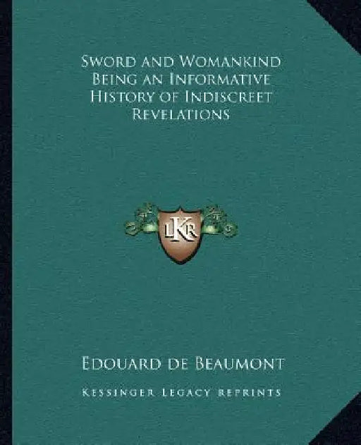 Sword and Womankind Being an Informative History of Indiscreet Revelations by Edouard de Beaumont