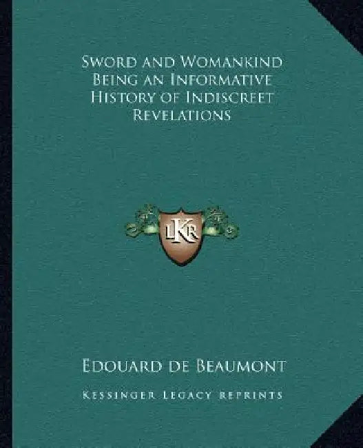 Sword and Womankind Being an Informative History of Indiscreet Revelations by Edouard de Beaumont