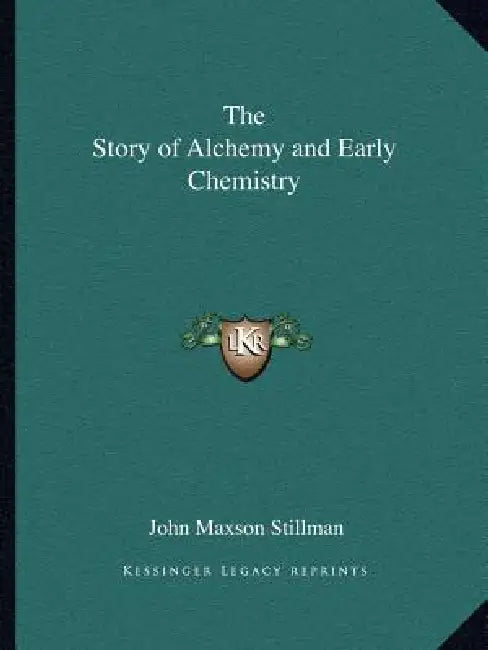 The Story of Alchemy and Early Chemistry by John Maxson Stillman