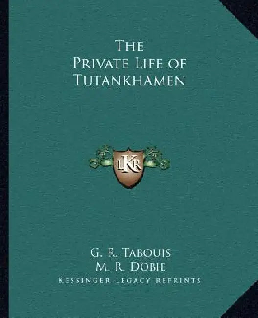 The Private Life of Tutankhamen by G. R. Tabouis, M. R. Dobie
