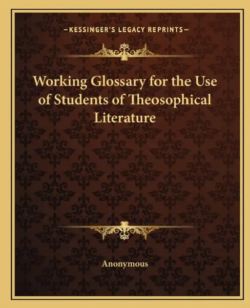 Working Glossary for the Use of Students of Theosophical Literature by Anonymous