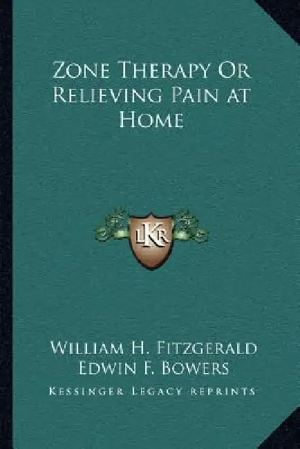 Zone Therapy Or Relieving Pain at Home by William H. Fitzgerald, Edwin F. Bowers