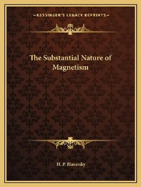The Substantial Nature of Magnetism by H. P. Blavatsky