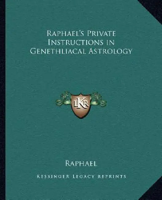 Raphael's Private Instructions in Genethliacal Astrology by Raphael