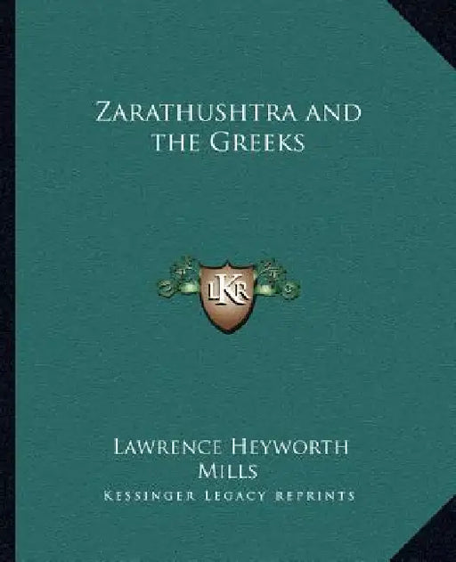 Zarathushtra and the Greeks by Lawrence Heyworth Mills