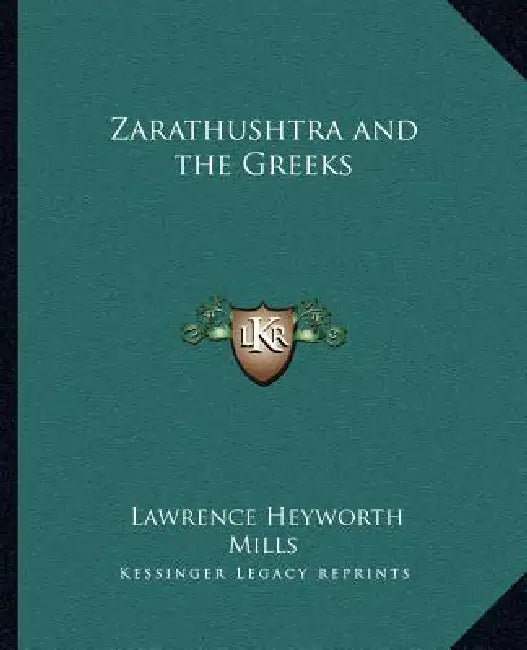 Zarathushtra and the Greeks by Lawrence Heyworth Mills
