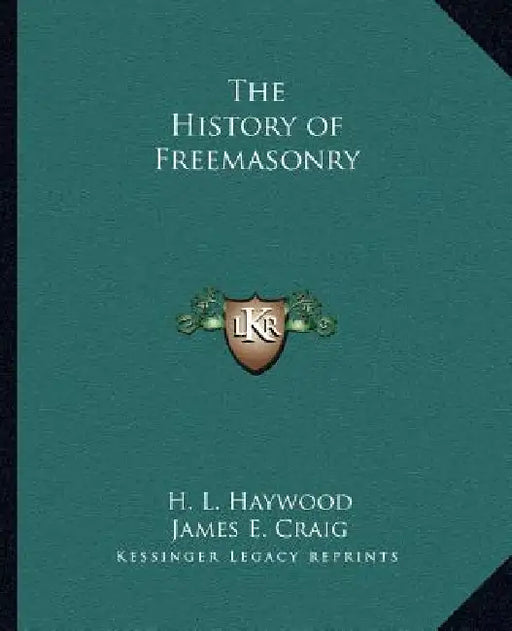 The History of Freemasonry by H. L. Haywood, James E. Craig