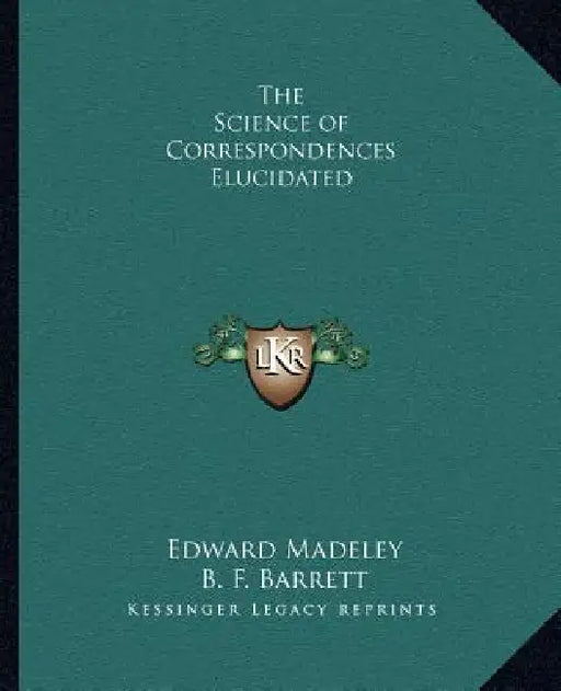 The Science of Correspondences Elucidated by Edward Madeley, B. F. Barrett