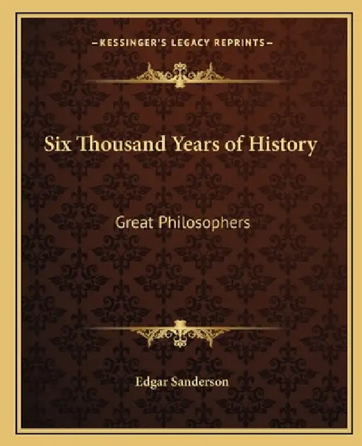 Six Thousand Years of History: Great Philosophers by Edgar Sanderson