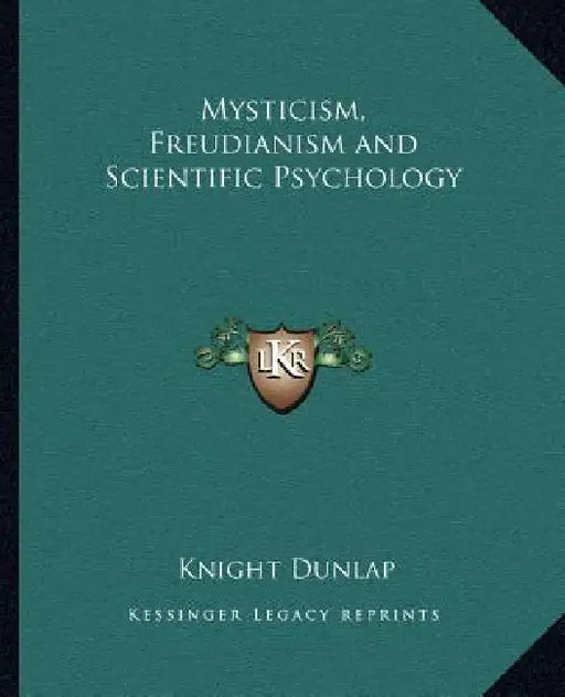 Mysticism, Freudianism and Scientific Psychology by Knight Dunlap