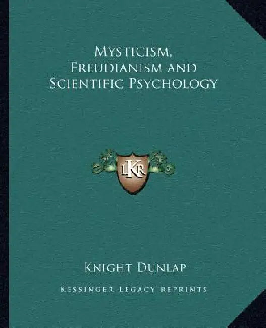 Mysticism, Freudianism and Scientific Psychology by Knight Dunlap