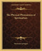 The Physical Phenomena of Spiritualism by Hereward Carrington