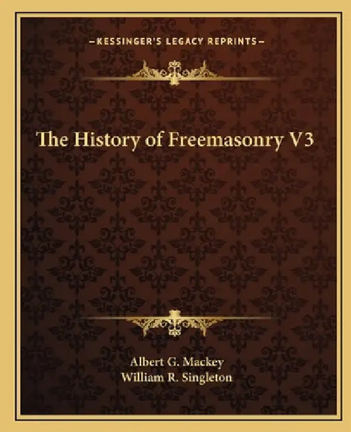 The History of Freemasonry V3 by Albert G. Mackey, William R. Singleton